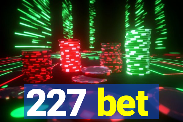 227 bet